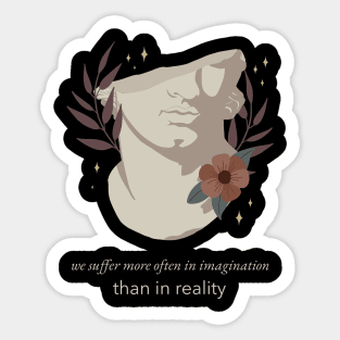 We Suffer More Often In Imagination Than Reality - Stoic Boho Sticker